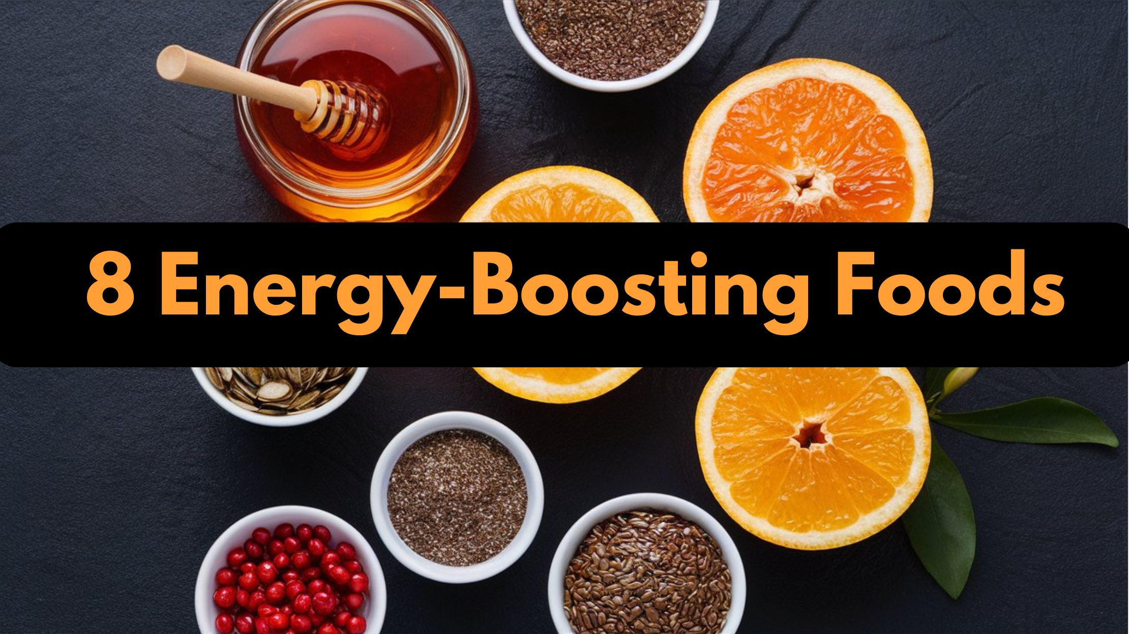 8 Energy-Boosting Foods That Keep You Going !